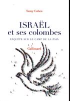Couverture du livre « Israël et ses colombes ; enquête sur le camp de la paix » de Samy Cohen aux éditions Gallimard