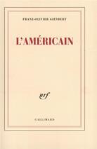 Couverture du livre « L'Américain » de Franz-Olivier Giesbert aux éditions Gallimard