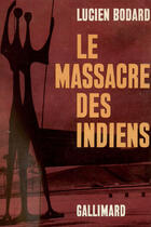 Couverture du livre « Massacre Des Indiens » de Lucien Bodard aux éditions Gallimard