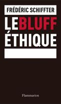 Couverture du livre « Le bluff éthique » de Frederic Schiffter aux éditions Flammarion