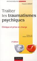 Couverture du livre « Traiter les traumatismes psychiques ; clinique et pris en charge (2e édition) » de Francois Lebigot aux éditions Dunod