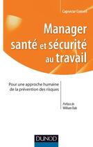 Couverture du livre « Manager santé et sécurité au travail ; pour une approche humaine de la prévention des risques » de  aux éditions Dunod