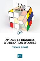 Couverture du livre « Apraxie et troubles d'utilisation d'outils » de Francois Osiurak aux éditions Que Sais-je ?