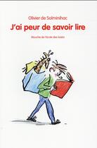 Couverture du livre « J'ai peur de savoir lire » de Juliette Baily et Olivier De Solminihac aux éditions Ecole Des Loisirs