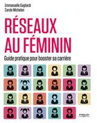 Couverture du livre « Réseaux au féminin ; guide pratique pour booster sa carrière » de Emmanuelle Gagliardi et Carole Michelon aux éditions Eyrolles