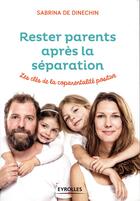 Couverture du livre « Rester parents après la séparation » de Dinechin De Sabrina aux éditions Eyrolles