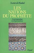 Couverture du livre « Les nations du prophete - manuel geographique de politique musulmane » de Planhol Xavier aux éditions Fayard