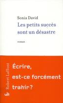 Couverture du livre « Les petits succès sont un désastre » de Sonia David aux éditions Robert Laffont