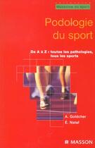 Couverture du livre « Podologie du sport de A à Z : toutes les pathologies, tous les sports » de Alain Goldcher et Eric Nataf aux éditions Elsevier-masson