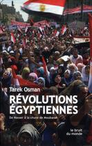 Couverture du livre « Révolutions égyptiennes ; de Nasser à la chute de Moubarak » de Tarek Osman aux éditions Belles Lettres