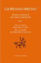 Couverture du livre « Oeuvres complètes III t.1 ; de la cause, du principe et de l'un » de Giordano Bruno aux éditions Belles Lettres