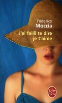 Couverture du livre « J'ai failli te dire je t'aime » de Federico Moccia aux éditions Le Livre De Poche