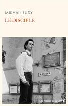 Couverture du livre « Le disciple » de Mikhail Rudy aux éditions Presses De La Cite