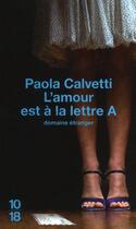 Couverture du livre « L'amour est à la lettre A » de Paola Calvetti aux éditions 10/18