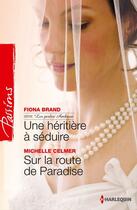 Couverture du livre « Une héritière à séduire ; sur la route de Paradise » de Michelle Celmer et Fiona Brand aux éditions Harlequin