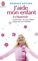 Couverture du livre « J'aide mon enfant à s'épanouir » de Edwige Antier aux éditions J'ai Lu