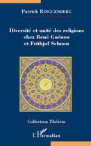 Couverture du livre « Diversité et unité des religions chez René Guénon et Frithjof Schuon » de Patrick Ringgenberg aux éditions Editions L'harmattan