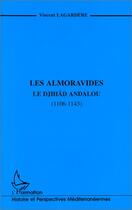 Couverture du livre « Les almoravides ; le djihad andalou (1106-1143) » de Lagardere Vincent aux éditions Editions L'harmattan