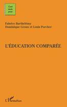 Couverture du livre « L'éducation comparée » de Dominique Groux et Louis Porcher et Fabrice Barthélémy aux éditions Editions L'harmattan