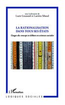 Couverture du livre « La rationalisation dans tous ses états ; usages du concept et débats en sciences sociales » de Laetitia Sibaud et Lucie Goussard aux éditions Editions L'harmattan