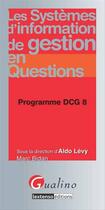 Couverture du livre « Les systèmes d'information de gestion en questions ; programme DCG 8 » de Marc Badan et Aldo Levy aux éditions Gualino Editeur