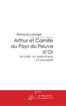 Couverture du livre « Arthur et Camille au pays du fleuve d'or » de Lesage-F aux éditions Editions Le Manuscrit