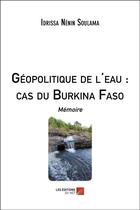 Couverture du livre « Géopolitique de l'eau : cas du Burkina Faso » de Idrissa Nenin Soulama aux éditions Editions Du Net