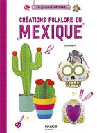 Couverture du livre « Créations folklore du Mexique » de Stephanie Boulay aux éditions Mango