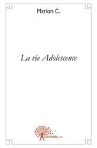 Couverture du livre « La vie adolescence » de C. Mzrion aux éditions Edilivre