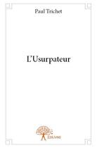 Couverture du livre « L'usurpateur » de Paul Trichet aux éditions Edilivre