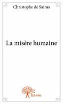 Couverture du livre « La misère humaine » de Christophe De Sairas aux éditions Edilivre