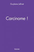 Couverture du livre « Carcinome ! » de Guylaine Jollivet aux éditions Edilivre