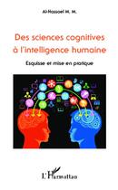 Couverture du livre « Des sciences cognitives à l'intelligence humaine ; esquisse et mise en pratique » de M. M. Al Hassael aux éditions Editions L'harmattan