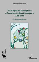 Couverture du livre « Plurilinguisme francophonie et formation des élites à Madagascar (1795-2012) ; de la mixité des langues » de Velomihanta Ranaivo aux éditions Editions L'harmattan