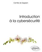 Couverture du livre « Introduction a la cybersecurite » de De Sagazan Camille aux éditions Ellipses
