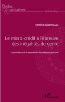 Couverture du livre « El micro-crédit à l'épreuve des inégalités de genre ; la persistance de la pauvreté au Rwanda post-génocide » de Emeline Ewizeyimana aux éditions L'harmattan