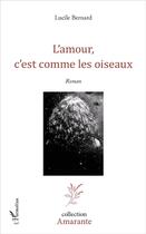 Couverture du livre « L'amour c'est comme les oiseaux » de Lucile Bernard aux éditions L'harmattan