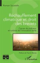 Couverture du livre « Réchauffement climatique et droit des brevets ; carcan du pollueur et turbine de l'innovation verte » de Romain Soustelle aux éditions L'harmattan