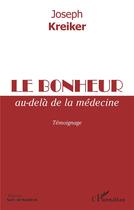 Couverture du livre « Le bonheur au-delà de la médecine » de Joseph Kreiker aux éditions L'harmattan