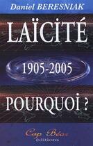Couverture du livre « Laïcité 1905-2005, pourquoi ? » de Daniel Beresniak aux éditions Cap Bear