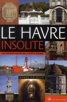 Couverture du livre « Le Havre insolite » de Renee Grimaud aux éditions Les Beaux Jours
