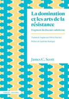 Couverture du livre « La domination et les arts de la résistance ; fragments du discours subalterne » de James C. Scott aux éditions Amsterdam