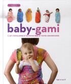 Couverture du livre « Baby-gami ; l'art d'envelopper et de porter bébé en toutes circonstances » de Savardy/Milne/Stilsl aux éditions Tornade