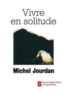 Couverture du livre « Vivre en solitude » de Michel Jourdan aux éditions Relie