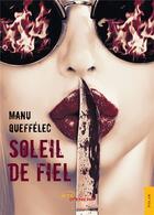 Couverture du livre « Soleil de fiel » de Manu Queffelec aux éditions Jets D'encre