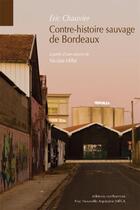 Couverture du livre « Contre-histoire sauvage de Bordeaux » de Eric Chauvier aux éditions Confluences