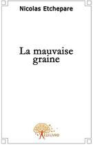 Couverture du livre « La mauvaise graine » de Nicolas aux éditions Edilivre