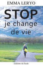 Couverture du livre « Stop je change de vie » de Emma Leryo aux éditions Editions Du Saule