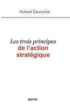 Couverture du livre « Les trois principes de l'action strategique » de Desroche Hubert aux éditions Nuvis