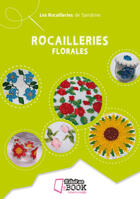 Couverture du livre « Rocailleries florales » de Les Rocailleries De Sandrine aux éditions Il Etait Un Ebook Il Etait Un Bouquin